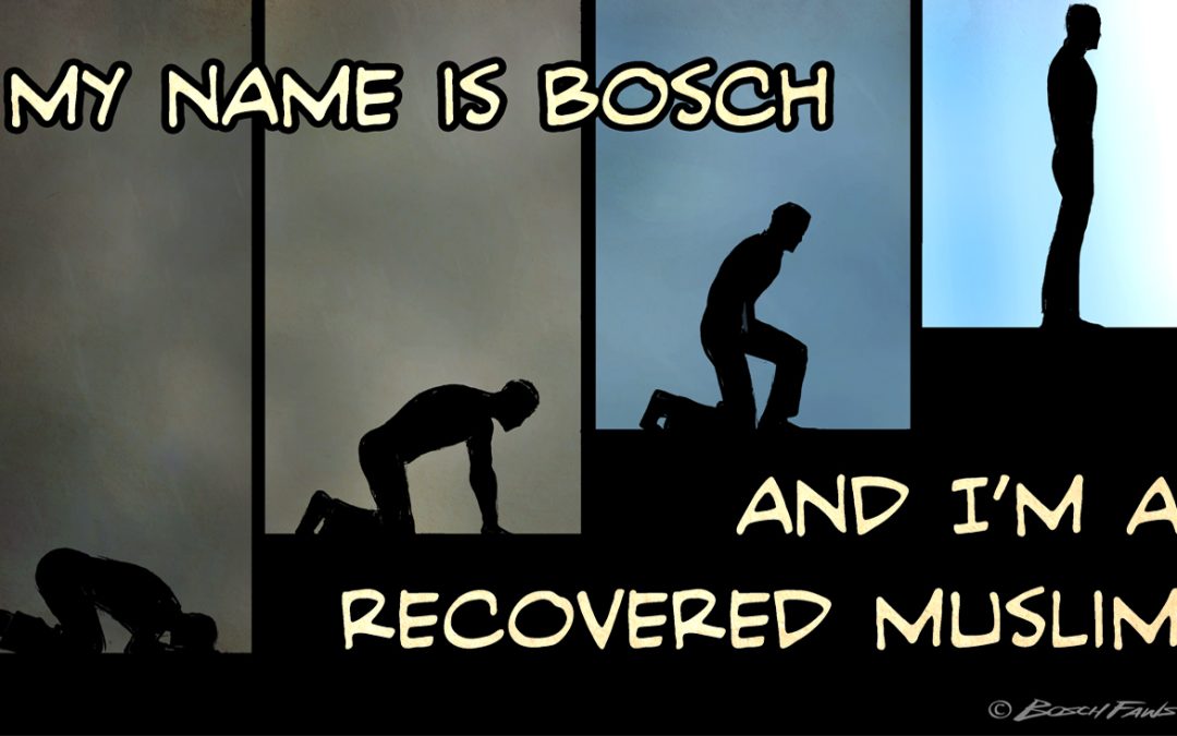My Name is Bosch and I’m a Recovered Muslim